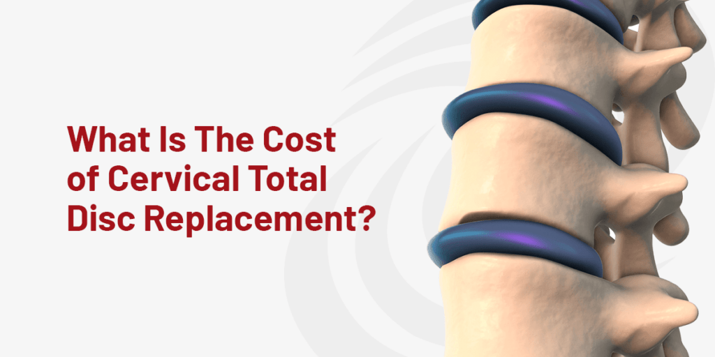 What Is The Cost of Cervical Total Disc Replacement?