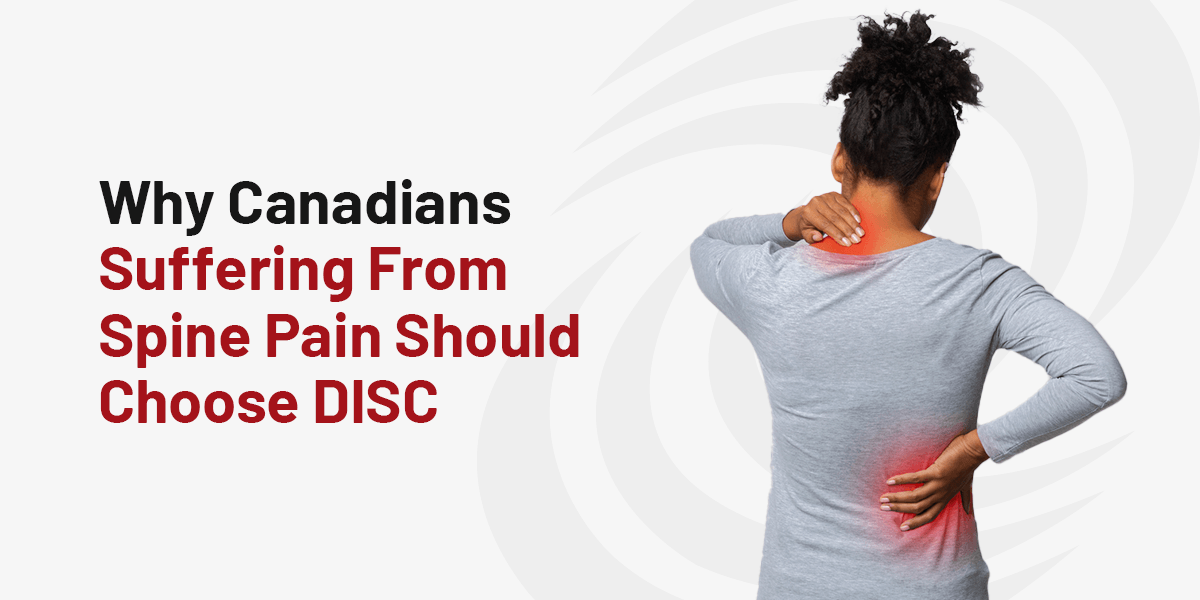 Why Canadians Suffering From Spine Pain Should Choose DISC   
